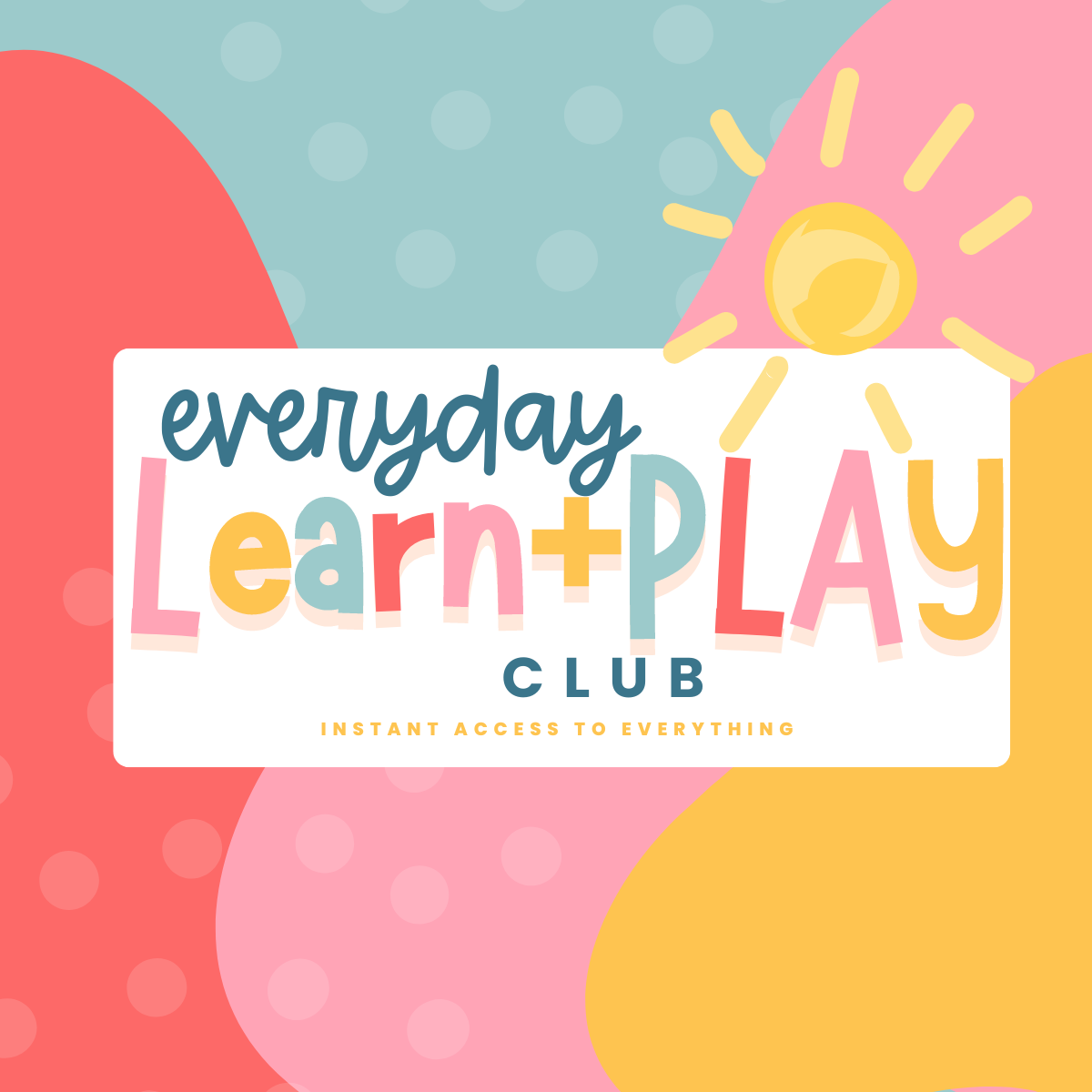 Everyday Learn + PLAY Club